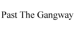 past the gangway
