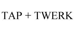 tap + twerk