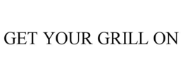 get your grill on