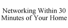 networking within 30 minutes of your home