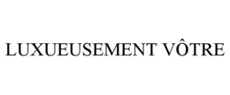 luxueusement vÔtre