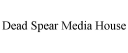 dead spear media house