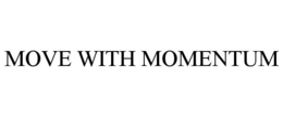 move with momentum
