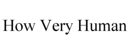 how very human
