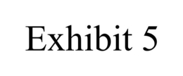 exhibit 5