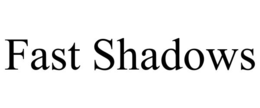 fast shadows