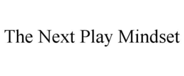the next play mindset