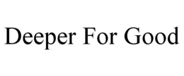 deeper for good