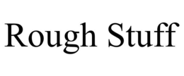rough stuff