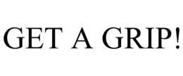 get a grip!