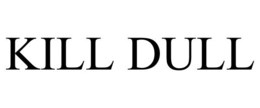 kill dull
