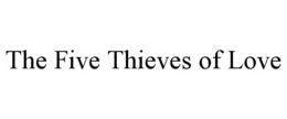 the five thieves of love