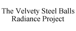 the velvety steel balls radiance project