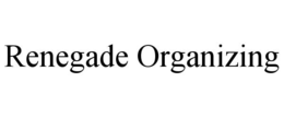 renegade organizing