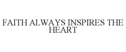 faith always inspires the heart