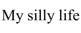 my silly life