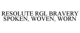 resolute rgl bravery spoken, woven, worn
