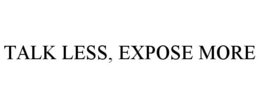 talk less, expose more