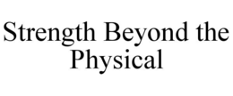 strength beyond the physical