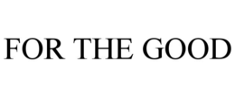 for the good