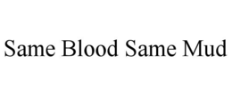 same blood same mud