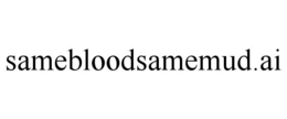 samebloodsamemud.ai