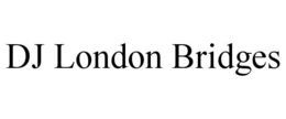 dj london bridges