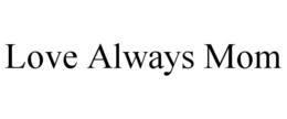 love always mom