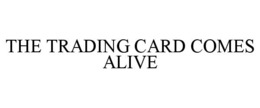 the trading card comes alive