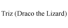 triz (draco the lizard)