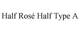 half rosÉ half type a
