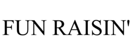 fun raisin'