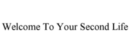 welcome to your second life