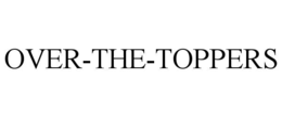 over-the-toppers