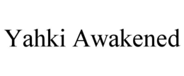 yahki awakened