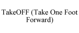 takeoff (take one foot forward)