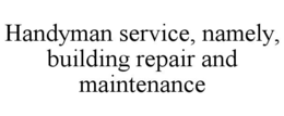 handyman service, namely, building repair and maintenance