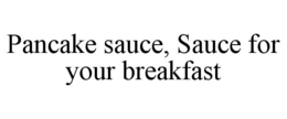 pancake sauce, sauce for your breakfast
