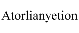 atorlianyetion
