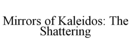 mirrors of kaleidos: the shattering
