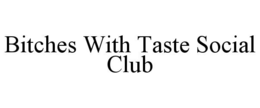 bitches with taste social club