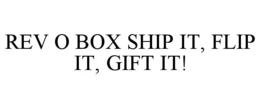 rev o box ship it, flip it, gift it!