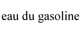 eau du gasoline