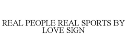 real people real sports by love sign