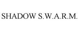 shadow s.w.a.r.m.