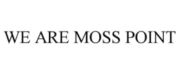 we are moss point