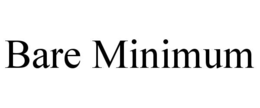 bare minimum