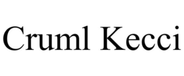 cruml kecci