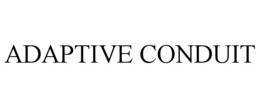 adaptive conduit