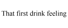 that first drink feeling